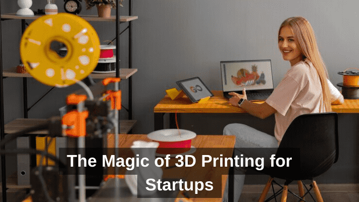 3D Printing for Startups